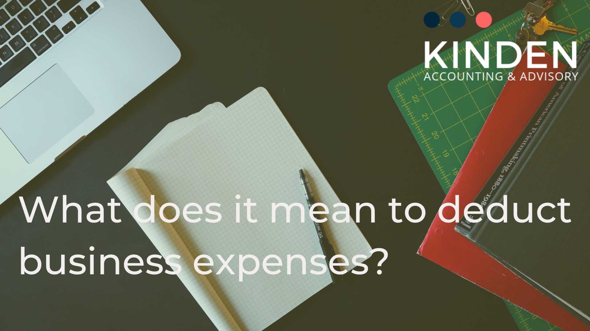 What does it mean to deduct business expenses Kinden CPA